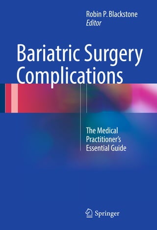 Bariatric Surgery
Complications
Robin P.Blackstone
Editor
123
The Medical
Practitioner’s
Essential Guide
 