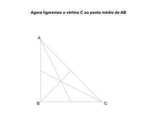Agora ligaremos o vértice C ao ponto médio de AB  C A B 