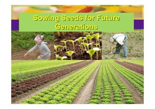 Sowing Seeds for Future
     Generations
 