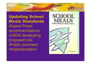 Updating School
Meals Standards
•Expert Panel
recommendations
•USDA developing
proposed rule
•Public comment
•Implementation
 