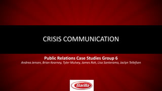 Public Relations Case Studies Group 6
Andrea Jensen, Brian Kearney, Tyler Mulvey, James Roh, Lisa Santeramo, Jaclyn Tellefsen
CRISIS COMMUNICATION
 