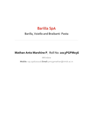 Barilla SpA
Barilla, Voiello and Braibanti Pasta
Mathan Anto Marshine P
IIM Indore
Mobile: +91 7506201026 Email: pm13pmathan@iimidr.ac.in
 