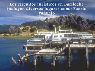 Los circuitos turísticos en Bariloche incluyen diversos lugares como Puerto Pañuelo 