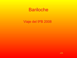 Bariloche Viaje del 9ºB 2008 J.D. 