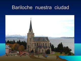 Bariloche nuestra ciudad
 