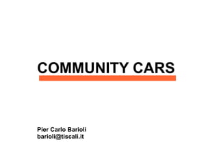 COMMUNITY CARS


Pier Carlo Barioli
barioli@tiscali.it
 