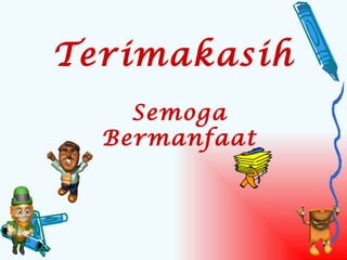 Terimakasih
    Semoga
  Bermanfaat
 