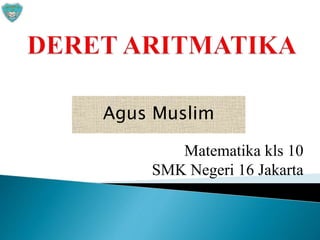 Agus Muslim
Matematika kls 10
SMK Negeri 16 Jakarta
 