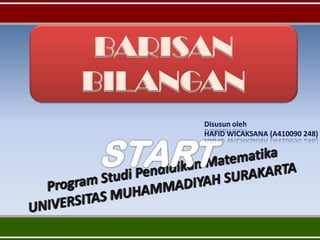 BARISAN
BILANGAN
     Disusun oleh
     HAFID WICAKSANA (A410090 248)
 