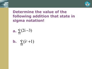 Determine the value of the following addition that state in sigma notation! a.  b.  