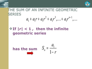THE SUM OF AN INFINITE GEOMETRIC SERIES If | r|  < 1  ,  then the infinite geometric series has the sum 