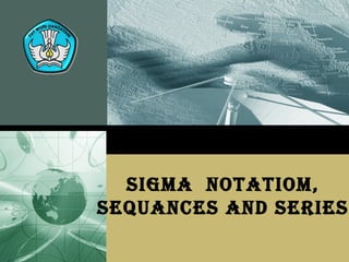 SIGMA  NOTATIOM, SEQUANCES AND SERIES 