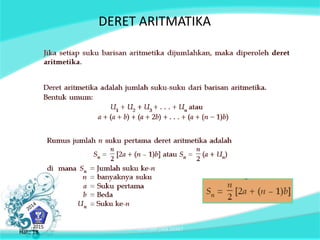 DERET ARITMATIKA 
Hal.: 18 BARISAN DAN DERET Hal.: 18 
 