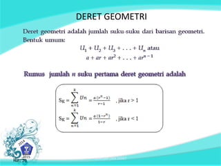 DERET GEOMETRI 
Hal.: 20 BARISAN DAN DERET Hal.: 20 
 