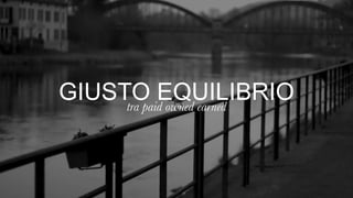 © H-ART 2014 | All Rights Reserved | H-ART is a WPP Company
GIUSTO EQUILIBRIOtra paid owned earned
 