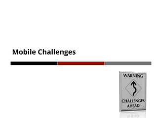 Mobile Challenges
 