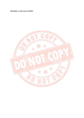 ultimately, a bad cup of coffee!
 