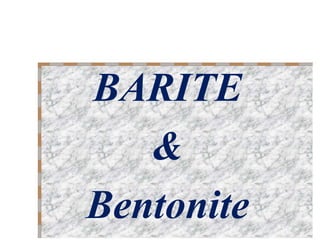BARITE
&
Bentonite
 
