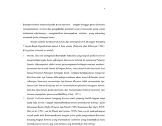 7
kompresional muncul pada kala miosen tengah hingga plio-plistosen
mengakibatkan inversi dan pengaktifan kembali sesar extensional yang sudah
terbentuk sebelumnya menghasilkan kenampakan struktur yang sekarang
terbentuk pada cekungan barito.
Secara umum keadaan teknonik dan stratigrafi di Cekungan Sumatra
Tengah dapat digambarkan dalam 4 fase utama (Satyana, dan Silitonga, 1994).
Ketiga fase tektonik ini adalah:
1. Prerift, fase ini merupakan kompleks tektonik yang terjadi pada basement
yang terdapat pada dasar cekungan. Basement terletak di sepanjang Paparan
Sunda, dikomposisi oleh variasi pencampuran berbagai macam sumber:
basement dari kerak benua di bagian barat, zona akresi kala mesozoic dan
batuan berumur Paleogen di bagian barat. Terdapat ketidakjelasan mengenai
distribusi dari tipe batuan dibawah permukaan, akan tetapi di bagian timur
cekungan, basement menunjukan tipe batuan Meratus, tidak menunjukan tipe
batuan dari Barito-Platform, hal ini menimbulkan spekulasi mengenai kontak
dari dua tipe batuan pada basement, dan menerangkan bahwa basement tipe
meratus mengalami pensesaran (Gaffney-Cline, 1971)
2. Synrift, Collision antara Lempeng Eurasia dan Lempeng Pasifik bagian barat
pada kala Eosen Tengah meneyebabkan proses pemekaran (rifting) pada
Cekungan Barito (Daly, Hooper, dan Smith, 1987; Kusumam dan Darin 1989;
Daly et al., 1991; van de Weerd and Armin, 1992). Fase synrift pada cekungan
terjadi pada kala Paleosen-Eosen tengah, yaitu pada pengendapan Formasi
Tanjung bagian bawah, yang merupakan sedimen yang diendapkan pada
permukaan basement yang tidak teratur yang disebabkan oleh rifting.
 