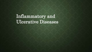 Inflammatory and
Ulcerative Diseases
 