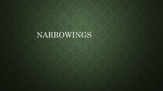 NARROWINGS
 