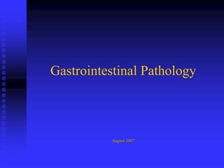 August 2007August 2007
Gastrointestinal Pathology
 