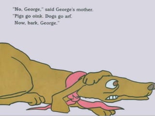 Bark george!