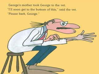 Bark george!