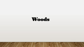 Woods
 