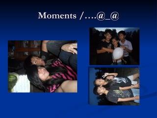 Moments /….@_@ 