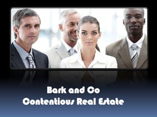 Bark and Co
Contentious Real Estate
 