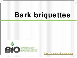 Bark briquettes




       http://www.bioenex.com
 