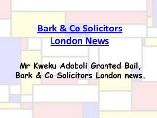 Bark & Co Solicitors
        London News

 Mr Kweku Adoboli Granted Bail,
Bark & Co Solicitors London news.
 