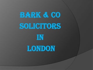 BARK & CO
SOLICITORS
    IN
  LONDON
 