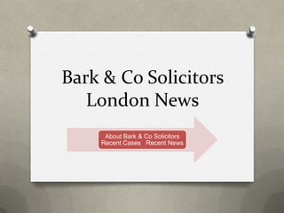 Bark & Co Solicitors
   London News
     About Bark & Co Solicitors
    Recent Cases Recent News
 