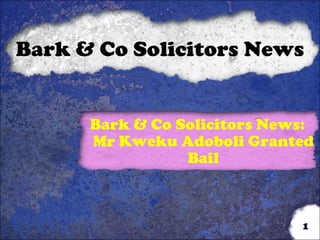 Bark & Co Solicitors News


      Bark & Co Solicitors News:
      Mr Kweku Adoboli Granted
                 Bail



                              1
 