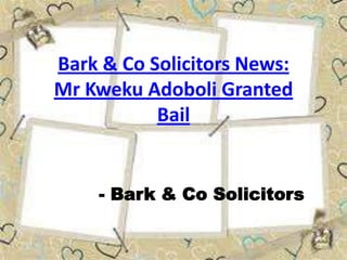 Bark & Co Solicitors News:
Mr Kweku Adoboli Granted
           Bail


    - Bark & Co Solicitors
 
