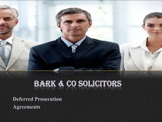 BARK & CO SOLICITORS
Deferred Prosecution
Agreements
 