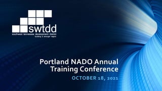 Portland NADO Annual
Training Conference
OCTOBER 18, 2021
 