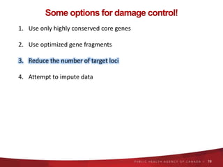 19
Some options for damage control!
1. Use only highly conserved core genes
2. Use optimized gene fragments
3. Reduce the ...