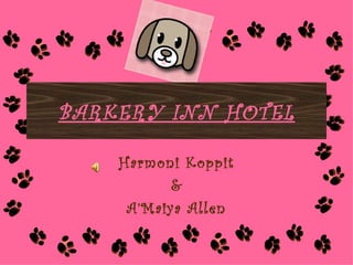 BARKERY INN HOTEL

    Harmoni Koppit
           &
     A’Maiya Allen
 