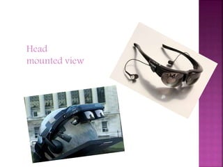 Head 
mounted view 
 