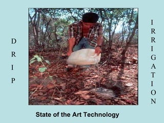 I
                                  R
D                                 R
                                  I
R                                 G
I                                 A
                                  T
P                                 I
                                  O
                                  N
    State of the Art Technology
 