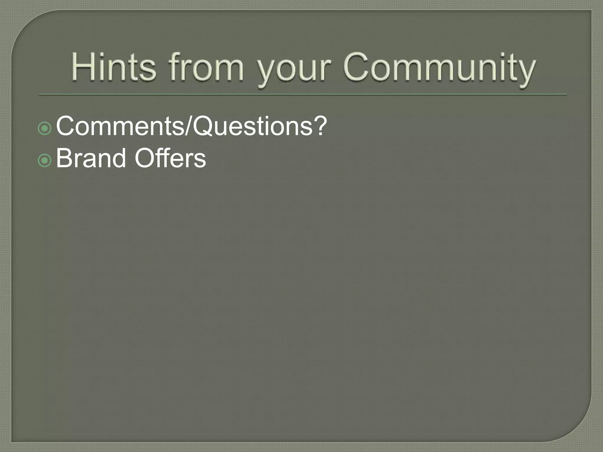 Comments/Questions?
Brand Offers
 