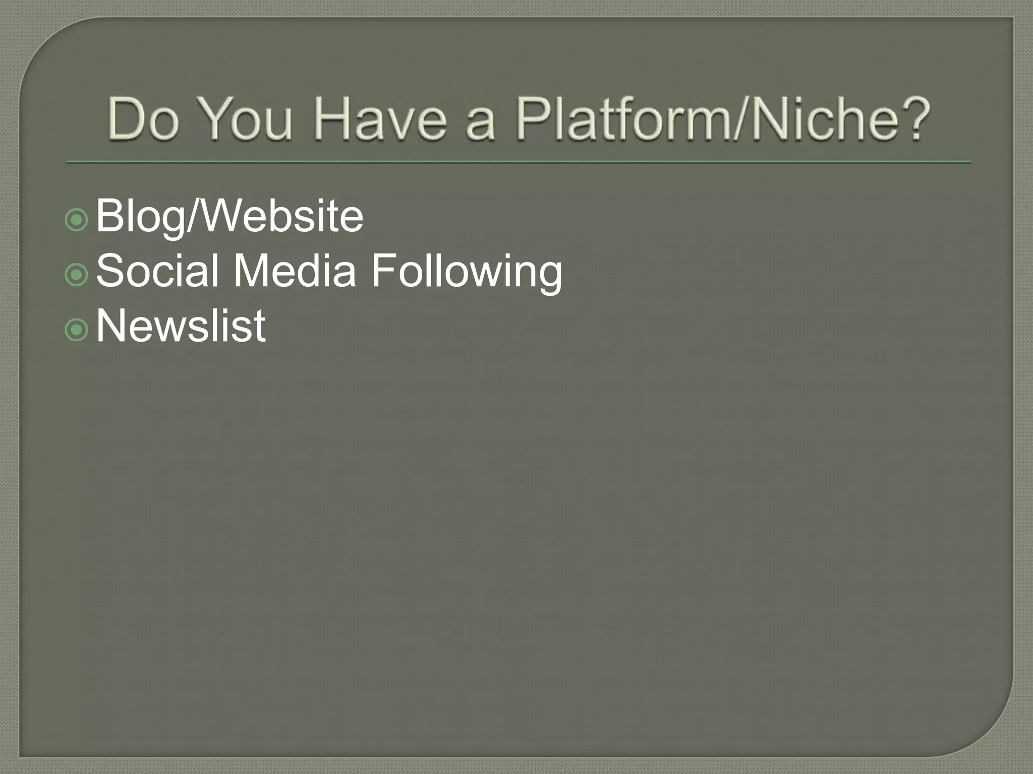 Blog/Website
Social Media Following
Newslist
 