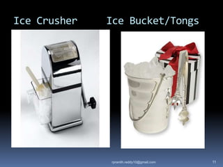 Ice Crusher Ice Bucket/Tongs
rpranith.reddy10@gmail.com 11
 