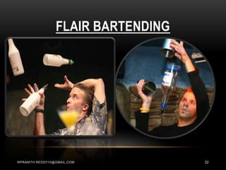 FLAIR BARTENDING
RPRANITH.REDDY10@GMAIL.COM 22
 