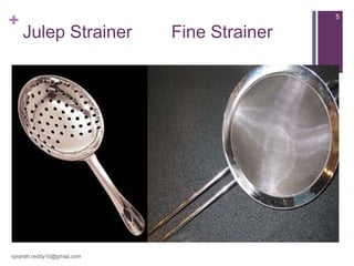 +
Julep Strainer Fine Strainer
rpranith.reddy10@gmail.com
5
 