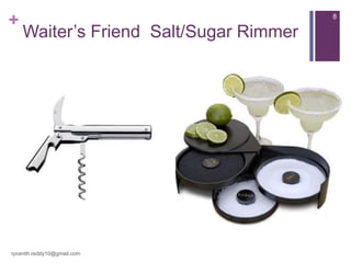 +
Waiter’s Friend Salt/Sugar Rimmer
rpranith.reddy10@gmail.com
8
 