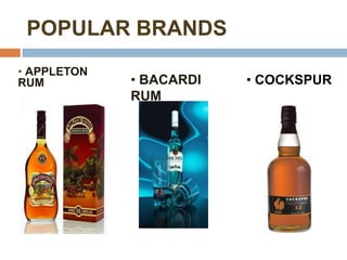 POPULAR BRANDS
• APPLETON
RUM          • BACARDI   • COCKSPUR
             RUM
 